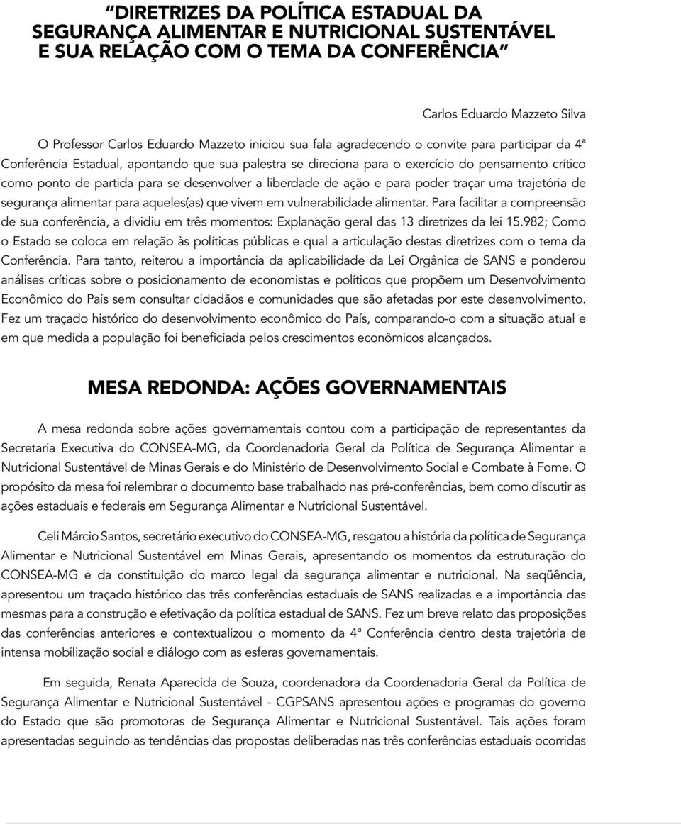 liberdade de ação e para poder traçar uma trajetória de segurança alimentar para aqueles(as) que vivem em vulnerabilidade alimentar.