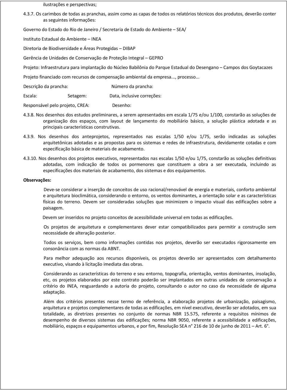 do Ambiente SEA/ Instituto Estadual do Ambiente INEA Diretoria de Biodiversidade e Áreas Protegidas DIBAP Gerência de Unidades de Conservação de Proteção Integral GEPRO Projeto: Infraestrutura para