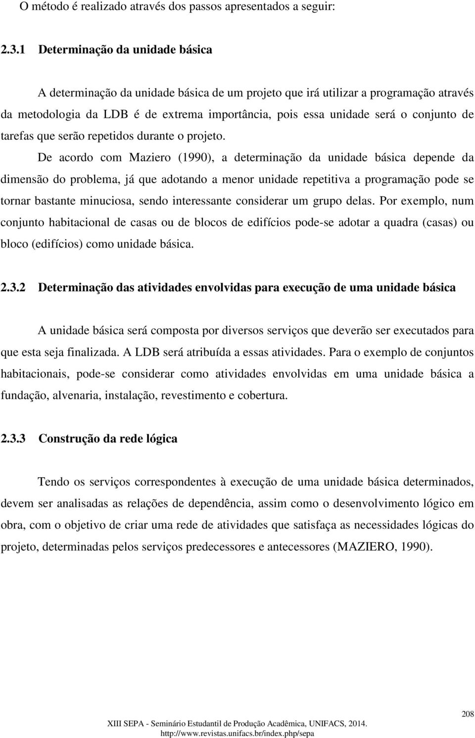 conjunto de tarefas que serão repetidos durante o projeto.