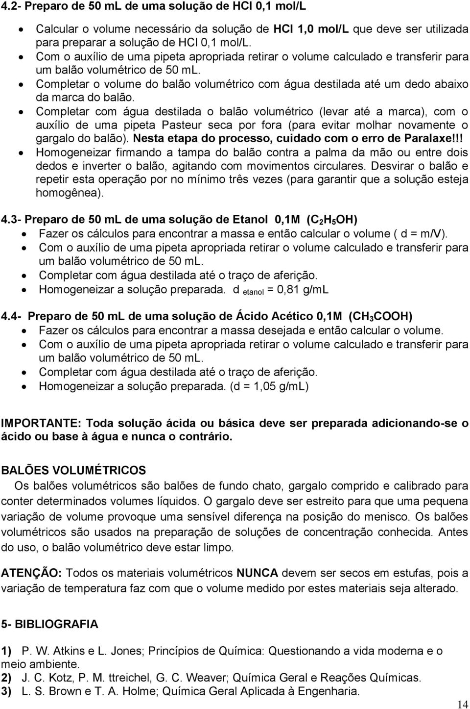 Completar o volume do balão volumétrico com água destilada até um dedo abaixo da marca do balão.