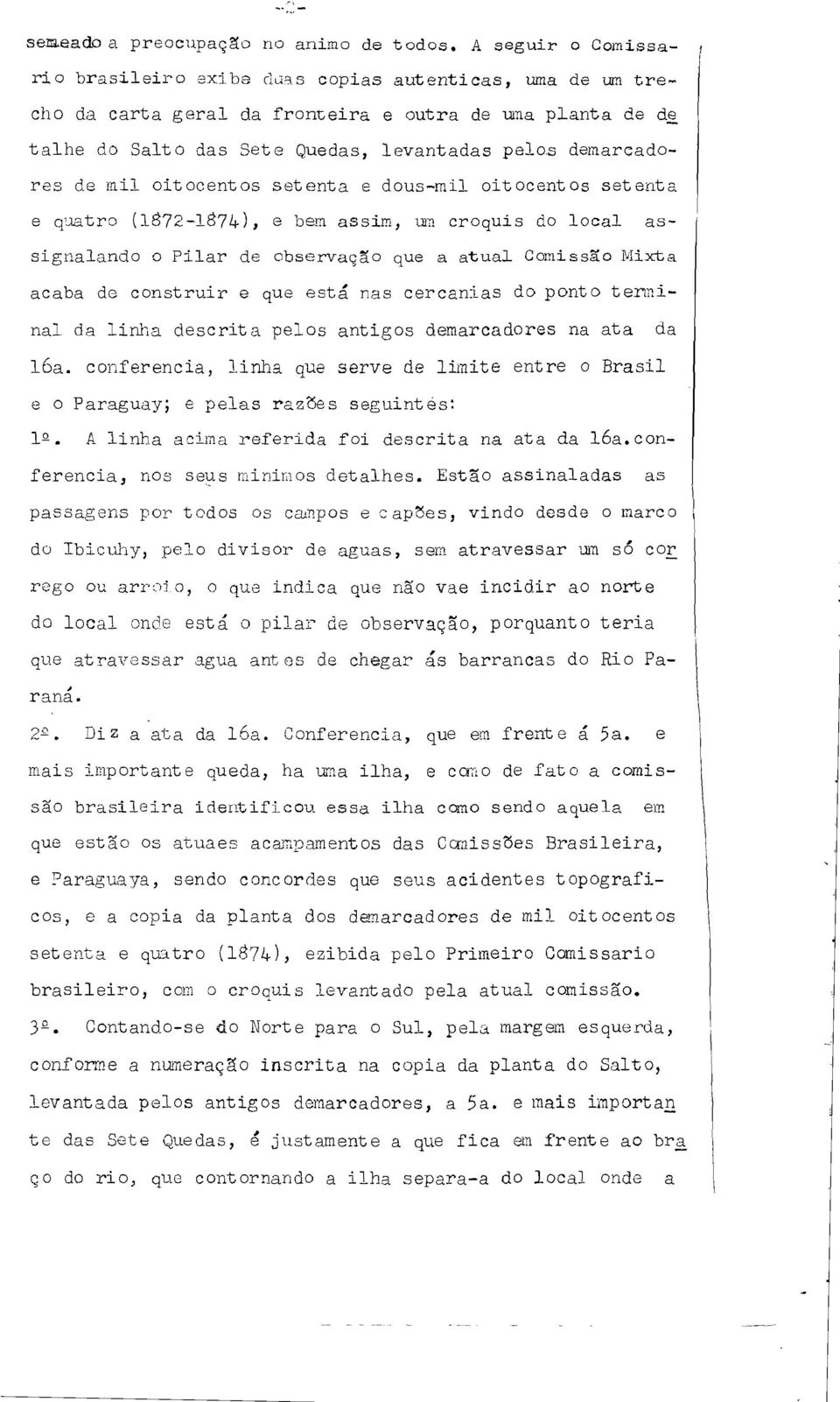 de mil oitocentos setenta e dous-rní L oitocentos setenta e q~btro (1872-1874), e bem assim, un croquis do local assignalando o Pilar de observação que a atual Comissão Mixta acaba de construir e que