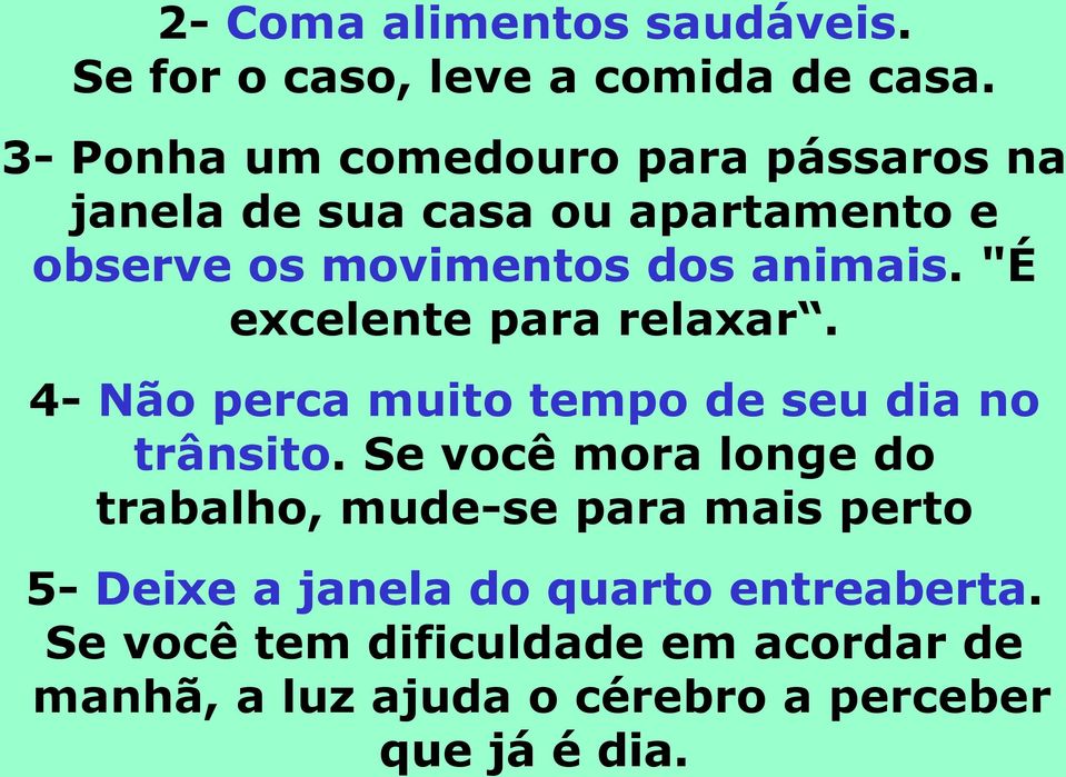 "É excelente para relaxar. 4- Não perca muito tempo de seu dia no trânsito.