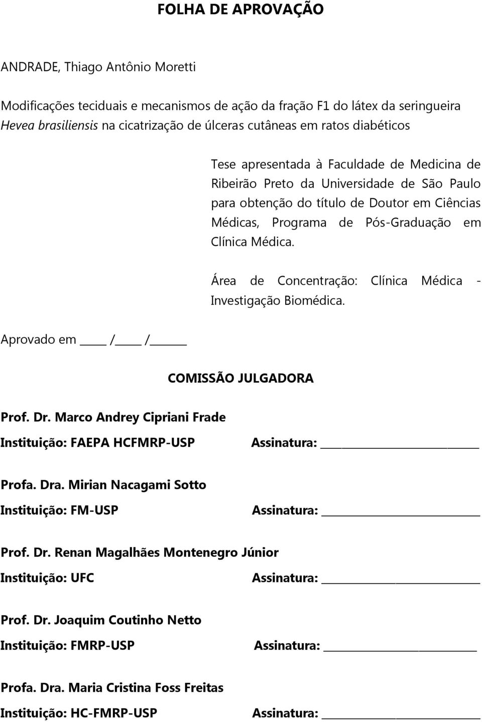 Área de Concentração: Clínica Médica - Investigação Biomédica. Aprovado em / / COMISSÃO JULGADORA Prof. Dr. Marco Andrey Cipriani Frade Instituição: FAEPA HCFMRP-USP Assinatura: Profa. Dra.