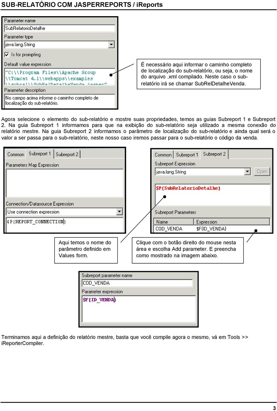 Na guia Subreport 1 informamos para que na exibição do sub-relatório seja utilizado a mesma conexão do relatório mestre.