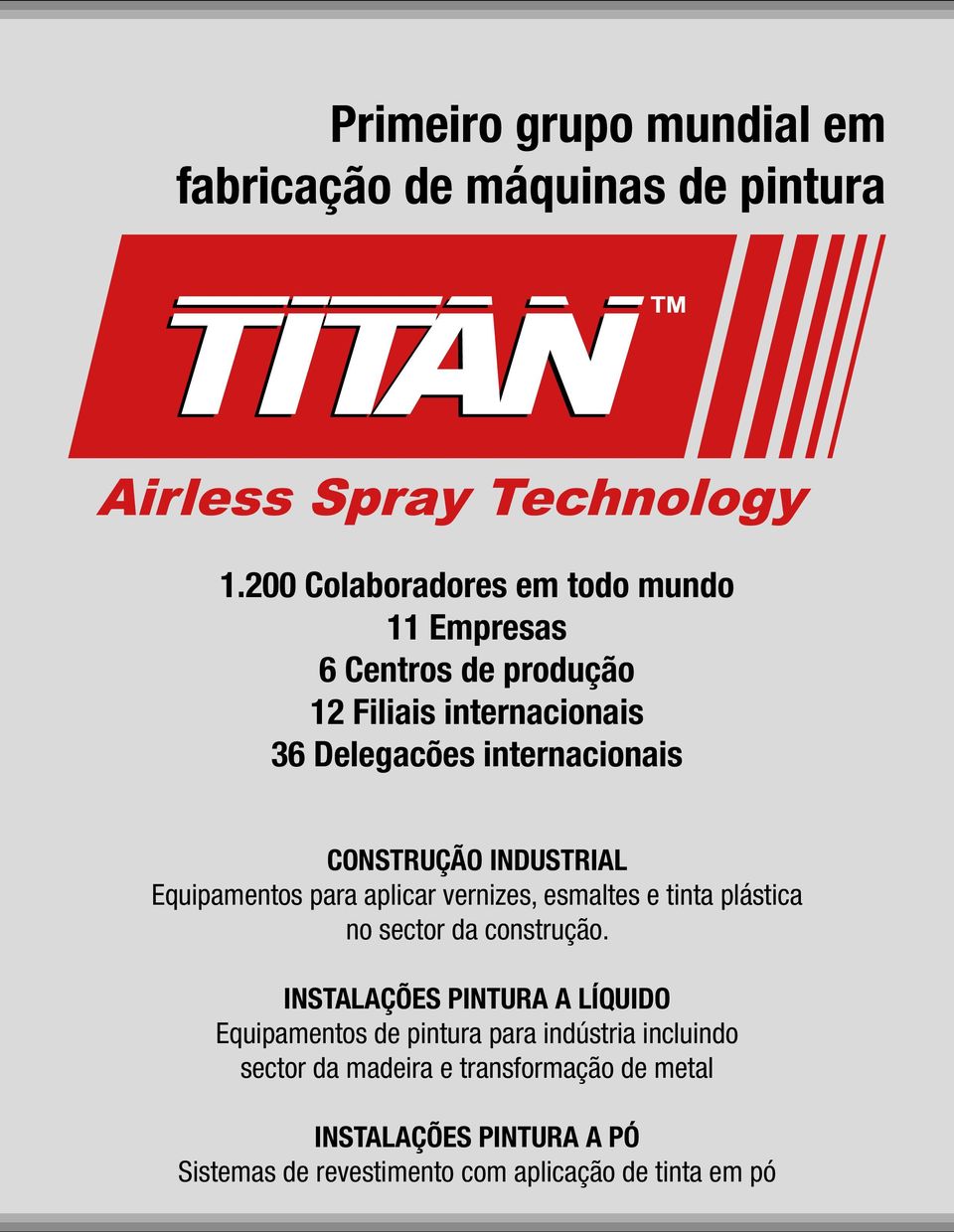 CONSTRUÇÃO INDUSTRIAL Equipamentos para aplicar vernizes, esmaltes e tinta plástica no sector da construção.