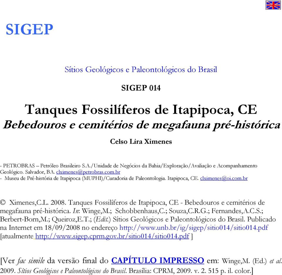 Itapipoca, CE. clximenes@oi.com.br Ximenes,C.L. 2008. Tanques Fossilíferos de Itapipoca, CE - Bebedouros e cemitérios de megafauna pré-histórica. In: Winge,M.; Schobbenhaus,C.; Souza,C.R.G.