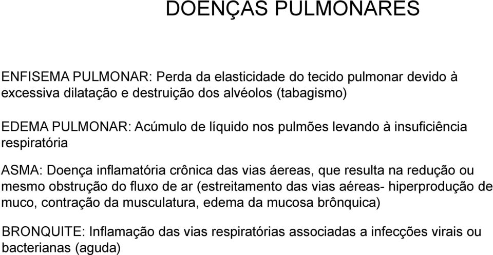 vias áereas, que resulta na redução ou mesmo obstrução do fluxo de ar (estreitamento das vias aéreas- hiperprodução de muco, contração