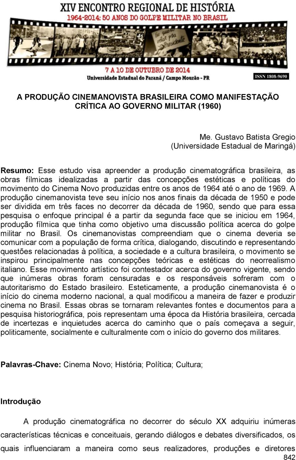 políticas do movimento do Cinema Novo produzidas entre os anos de 1964 até o ano de 1969.