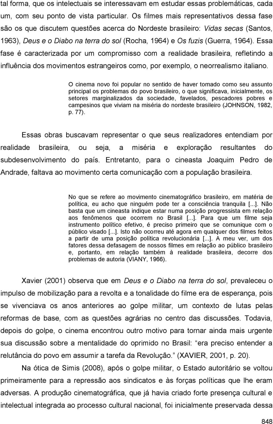 1964). Essa fase é caracterizada por um compromisso com a realidade brasileira, refletindo a influência dos movimentos estrangeiros como, por exemplo, o neorrealismo italiano.