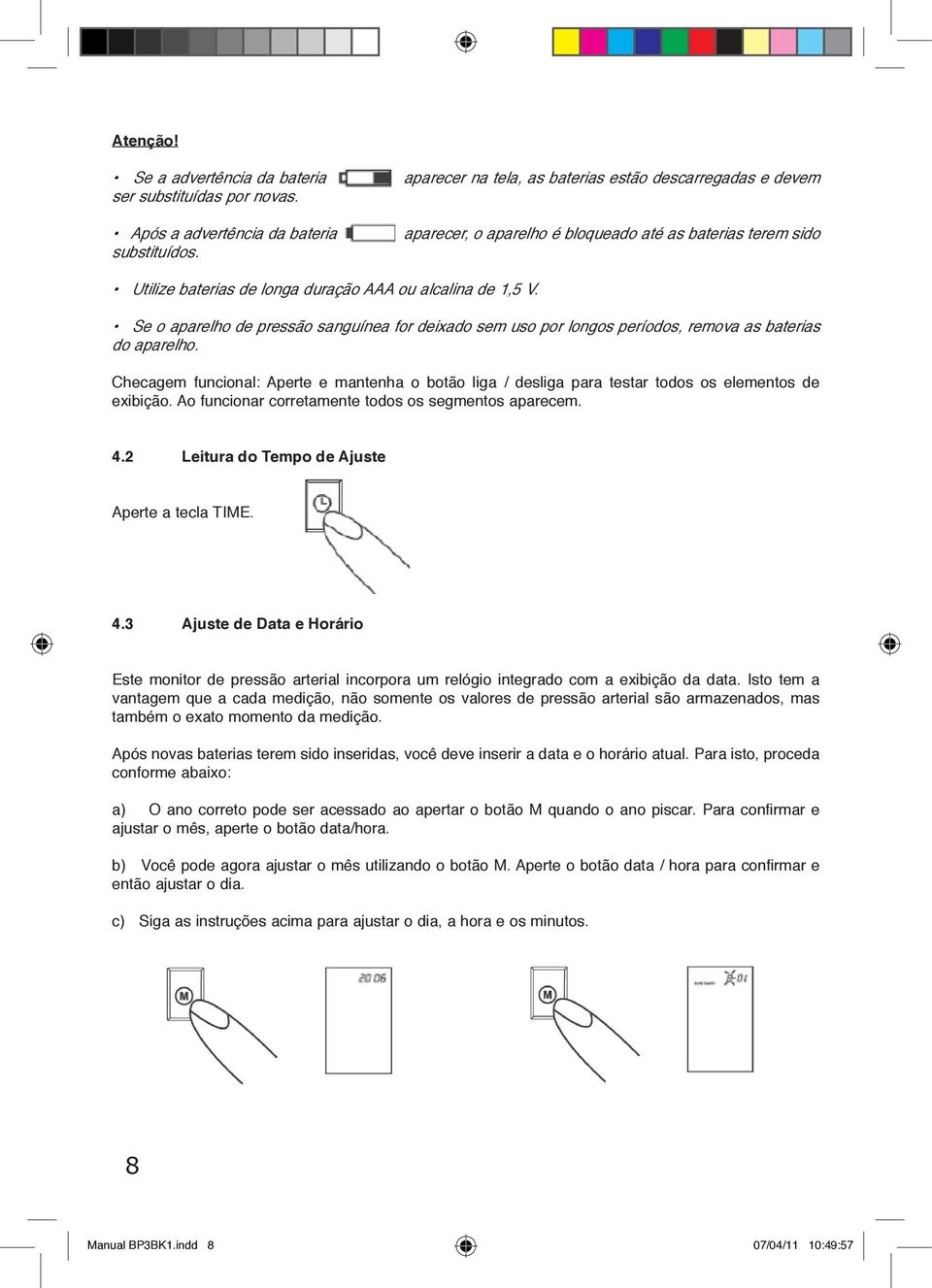 Se o aparelho de pressão sanguínea for deixado sem uso por longos períodos, remova as baterias do aparelho.