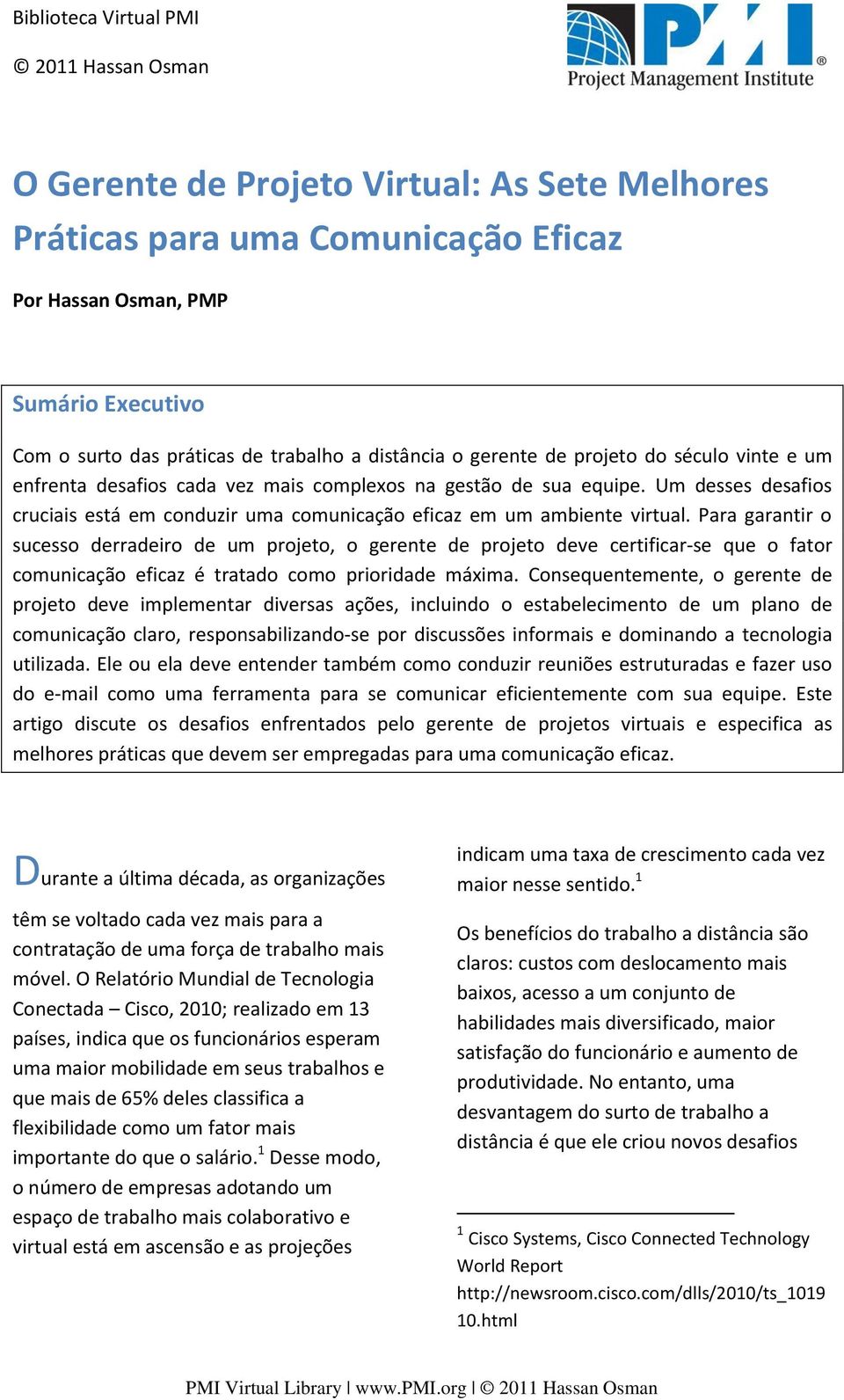 Um desses desafios cruciais está em conduzir uma comunicação eficaz em um ambiente virtual.