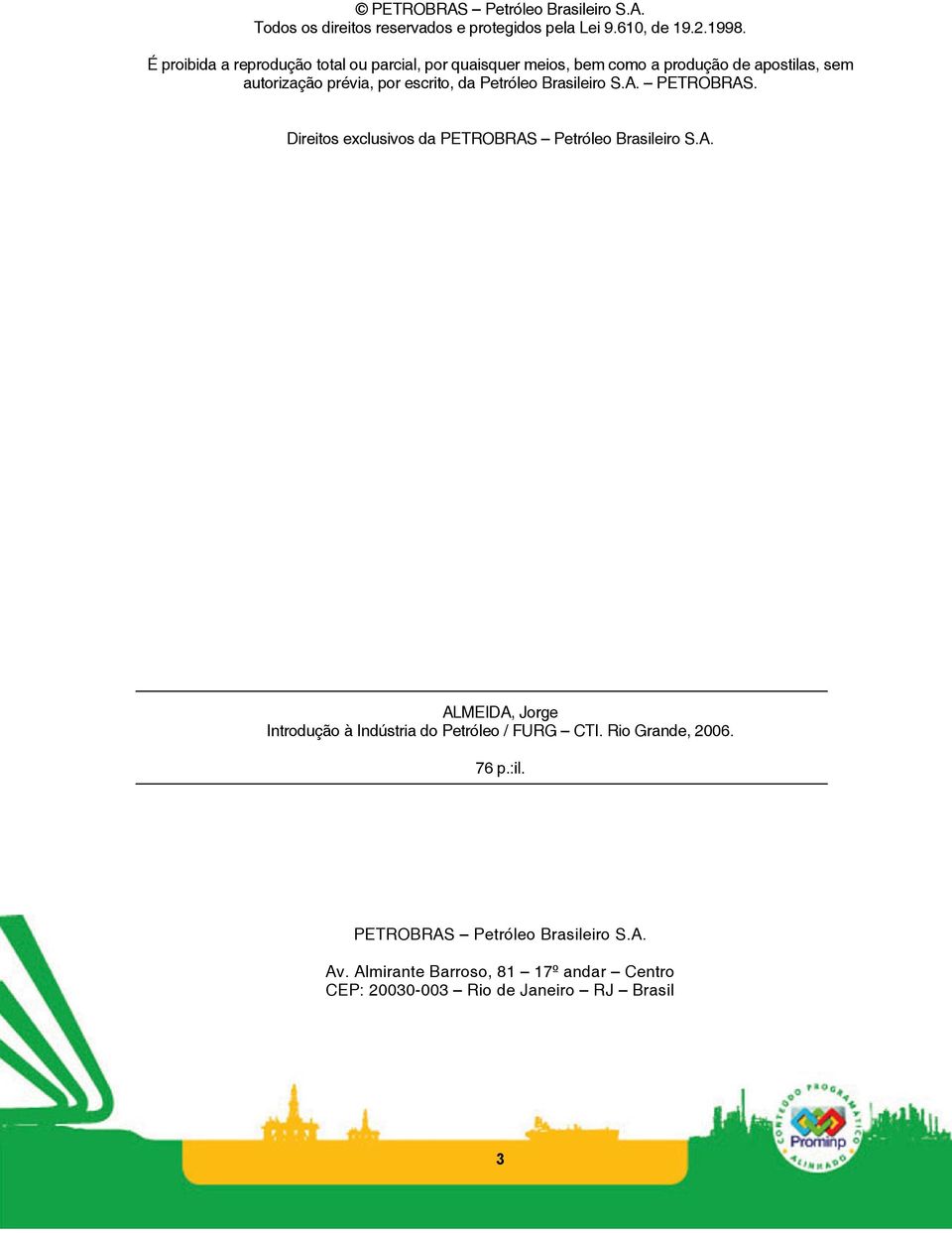 Petróleo Brasileiro S.A. PETROBRAS. Direitos exclusivos da PETROBRAS Petróleo Brasileiro S.A. ALMEIDA, Jorge Introdução à Indústria do Petróleo / FURG CTI.