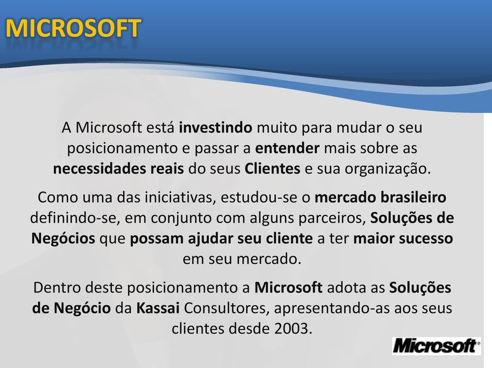 Como uma das iniciativas, estudou-se o mercado brasileiro definindo-se, em conjunto com alguns parceiros, Soluções de