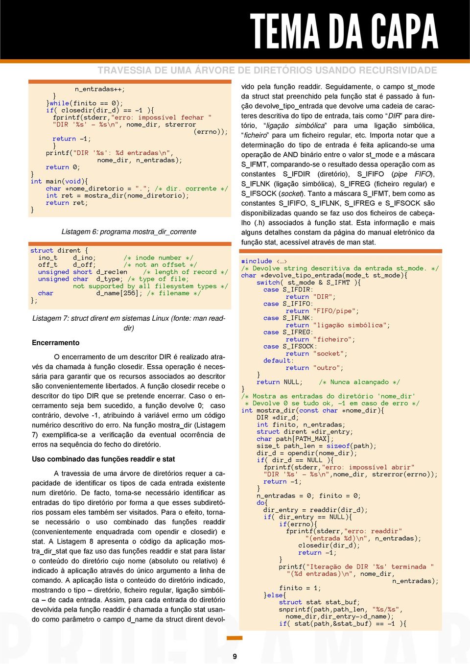 corrente */ int ret = mostra_dir(nome_diretorio); return ret; Listagem 6: programa mostra_dir_corrente struct dirent { ino_t d_ino; /* inode number */ off_t d_off; /* not an offset */ unsigned short