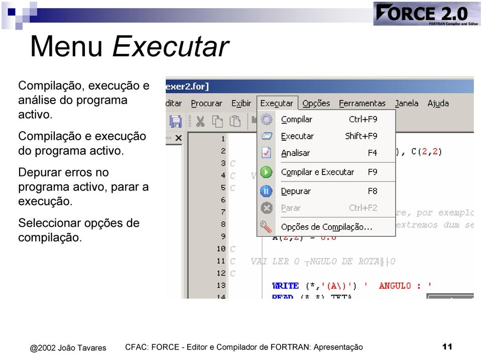 Depurar erros no programa activo, parar a execução.