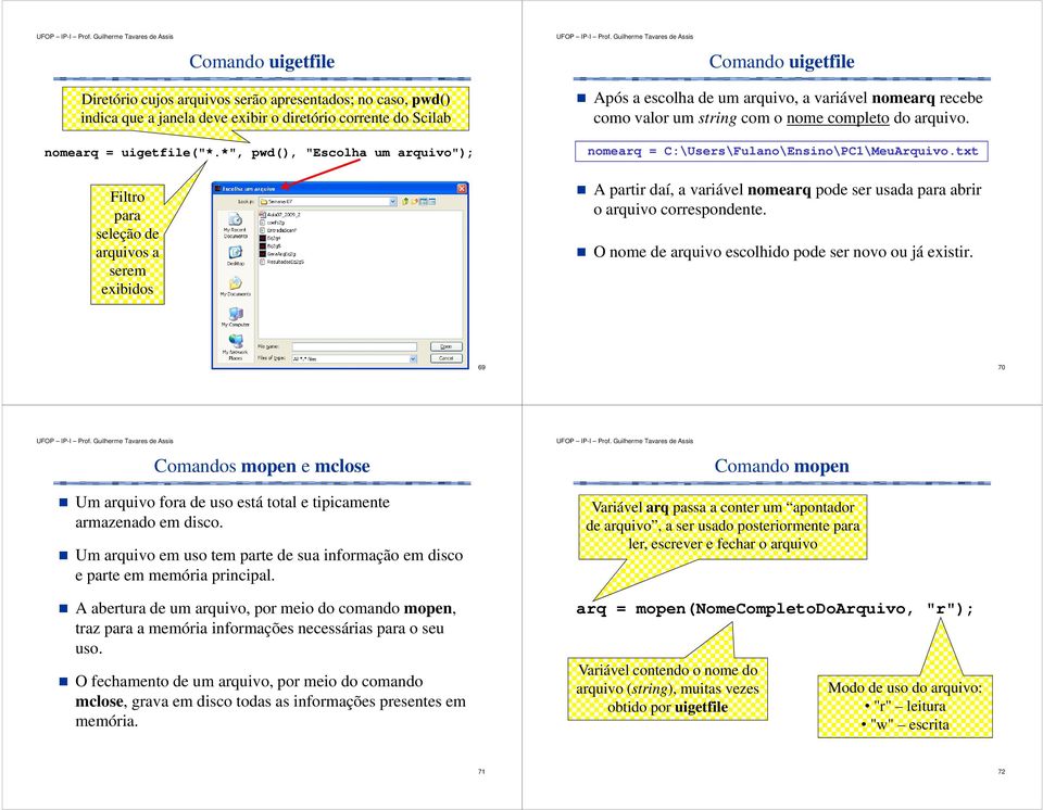 nomearq = C:\Users\Fulano\Ensino\PC1\MeuArquivo.txt A partir daí, a variável nomearq pode ser usada para abrir o arquivo correspondente. O nome de arquivo escolhido pode ser novo ou já existir.