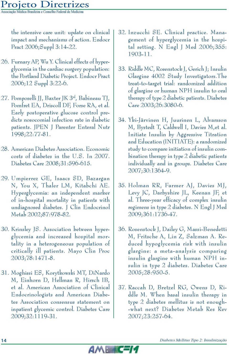 Pomposelli JJ, Baxter JK 3 rd, Babineau TJ, Pomfret EA, Driscoll DF, Forse RA, et al. Early postoperative glucose control predicts nosocomial infection rate in diabetic patients.