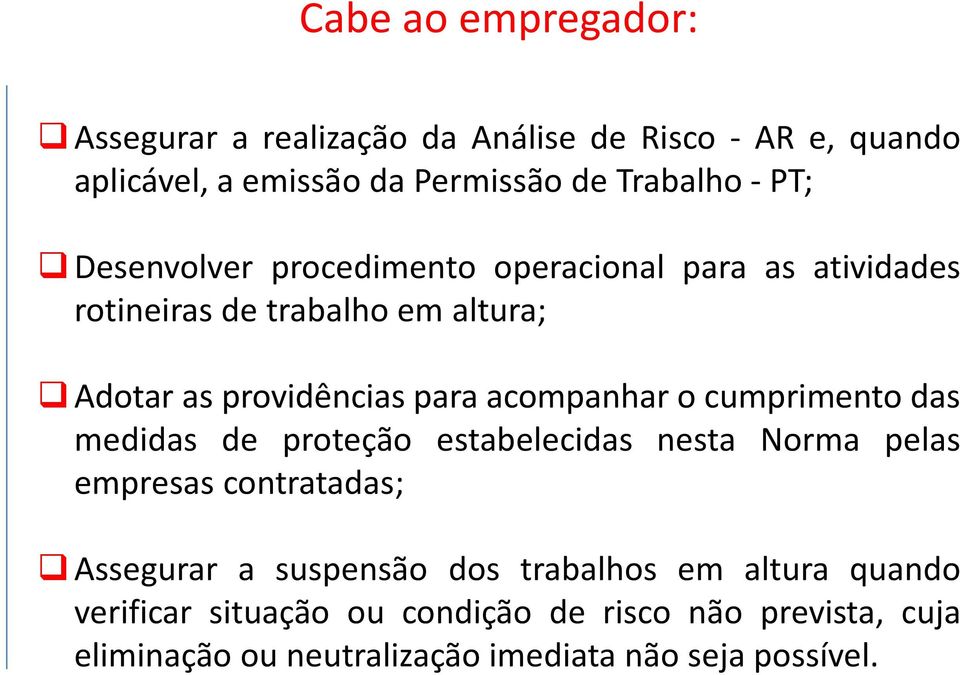 o cumprimento das medidas de proteção estabelecidas nesta Norma pelas empresas contratadas; Assegurar a suspensão dos trabalhos