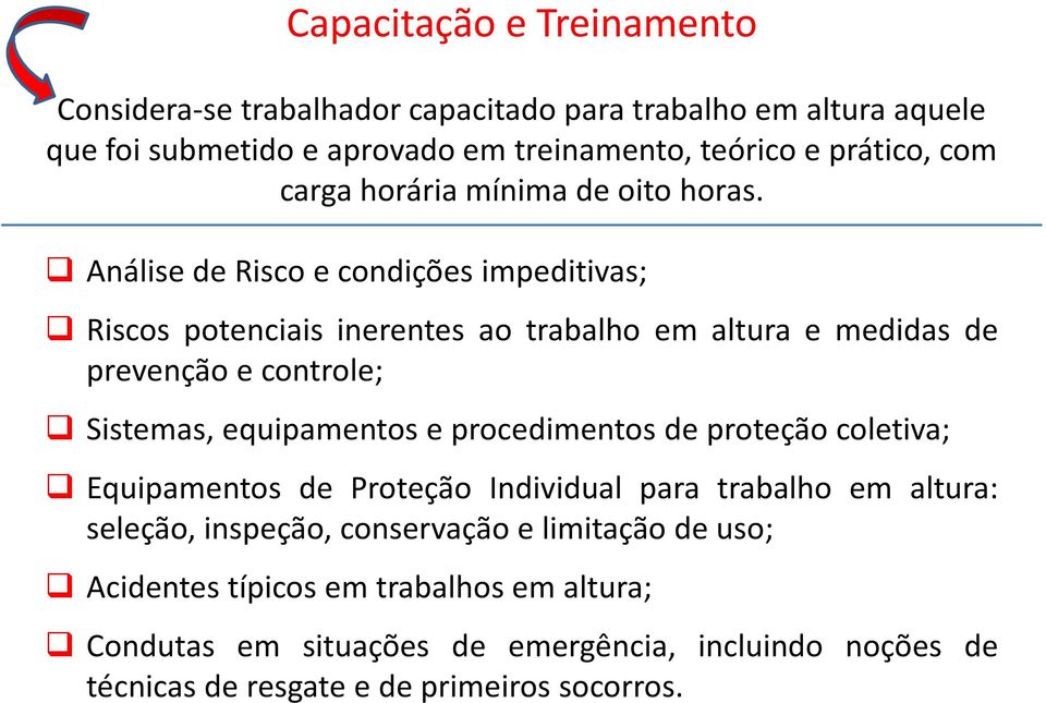 Análise de Risco e condições impeditivas; Riscos potenciais inerentes ao trabalho em altura e medidas de prevenção e controle; Sistemas, equipamentos e