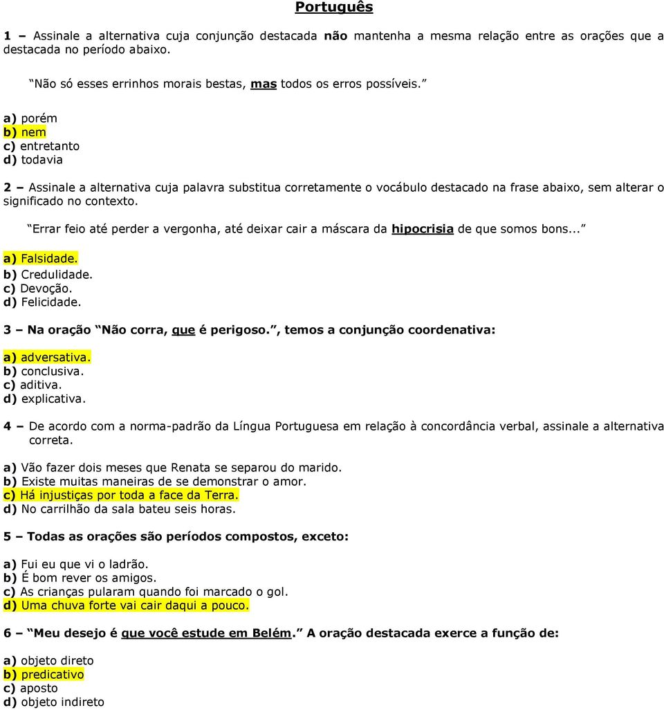 a) porém b) nem c) entretanto d) todavia 2 Assinale a alternativa cuja palavra substitua corretamente o vocábulo destacado na frase abaixo, sem alterar o significado no contexto.