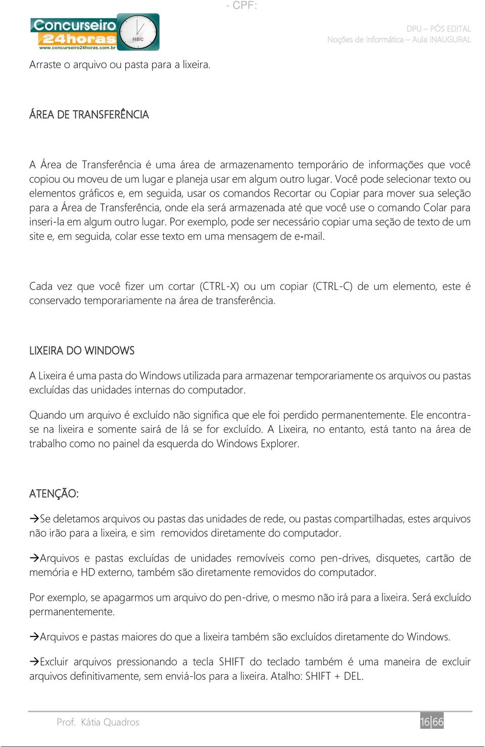 Você pode selecionar texto ou elementos gráficos e, em seguida, usar os comandos Recortar ou Copiar para mover sua seleção para a Área de Transferência, onde ela será armazenada até que você use o