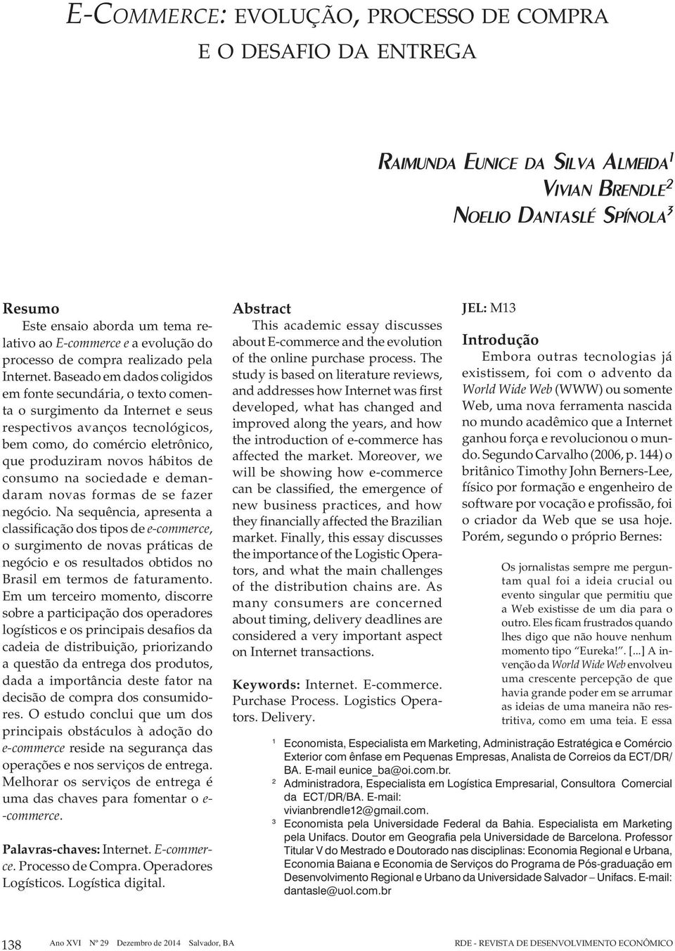 Abstract Keywords: JEL: Introdução World Wide Web World Wide Web 1 Economista, Especialista em Marketing, Administração Estratégica e Comércio Exterior com ênfase em Pequenas Empresas, Analista de