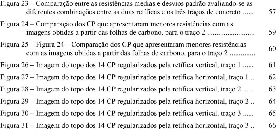 .. 59 Figura 25 Figura 24 Comparação dos CP que apresentaram menores resistências com as imagens obtidas a partir das folhas de carbono, para o traço 2.