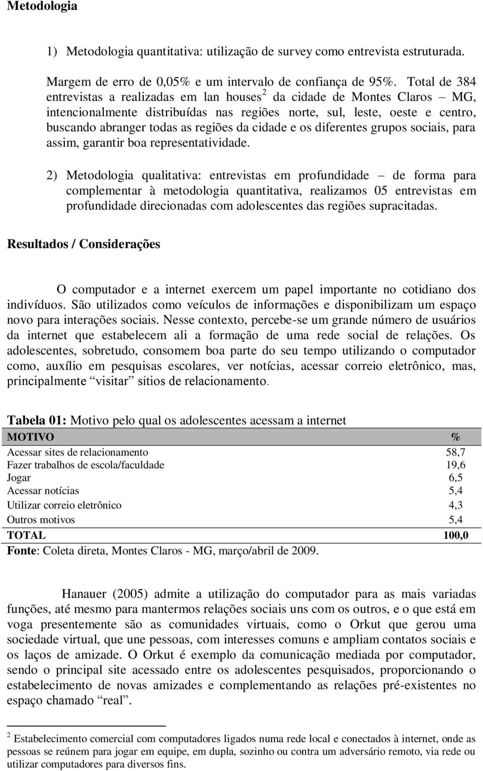 cidade e os diferentes grupos sociais, para assim, garantir boa representatividade.