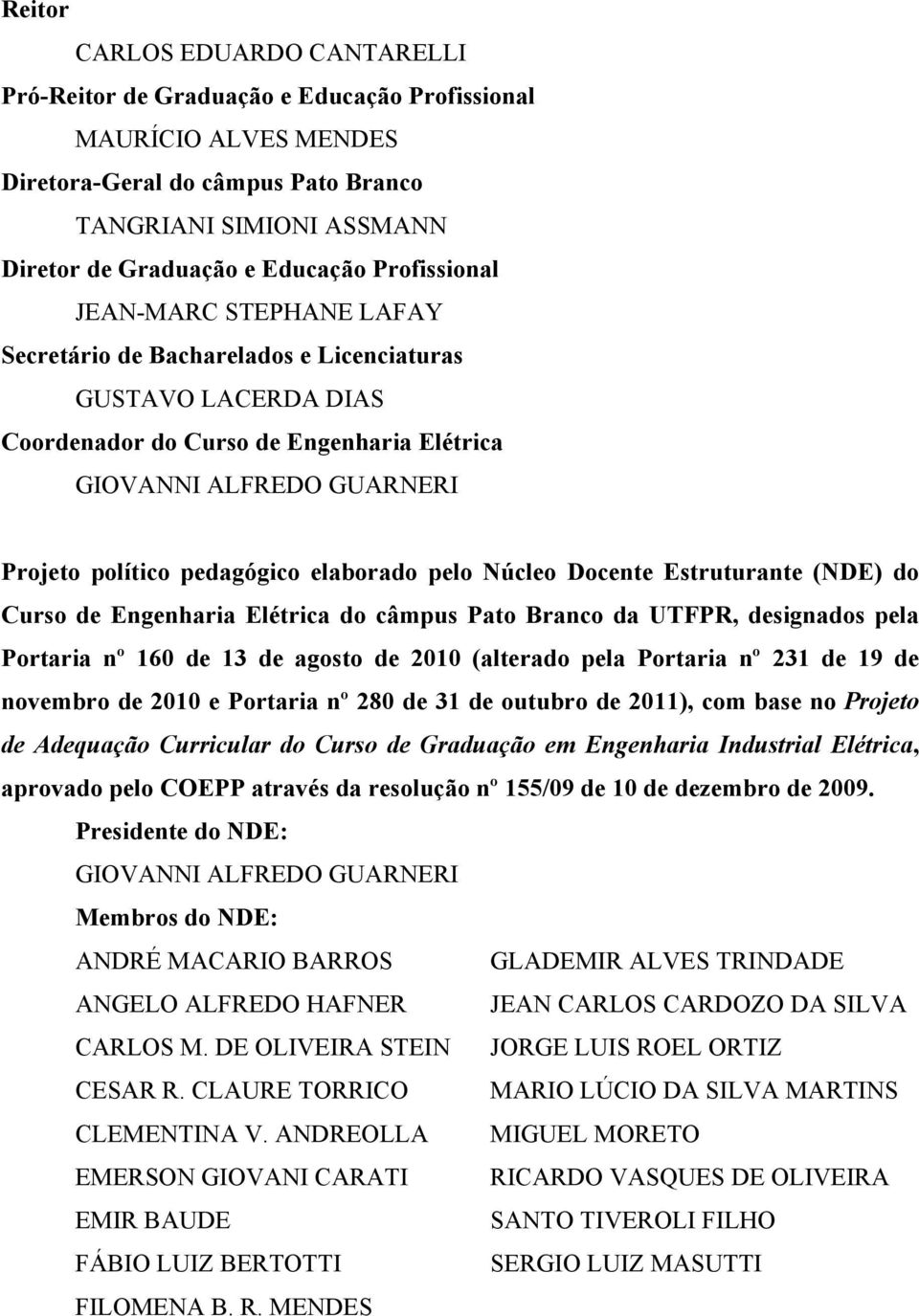 elaborado pelo Núcleo Docente Estruturante (NDE) do Curso de Engenharia Elétrica do câmpus Pato Branco da UTFPR, designados pela Portaria nº 160 de 13 de agosto de 2010 (alterado pela Portaria nº 231