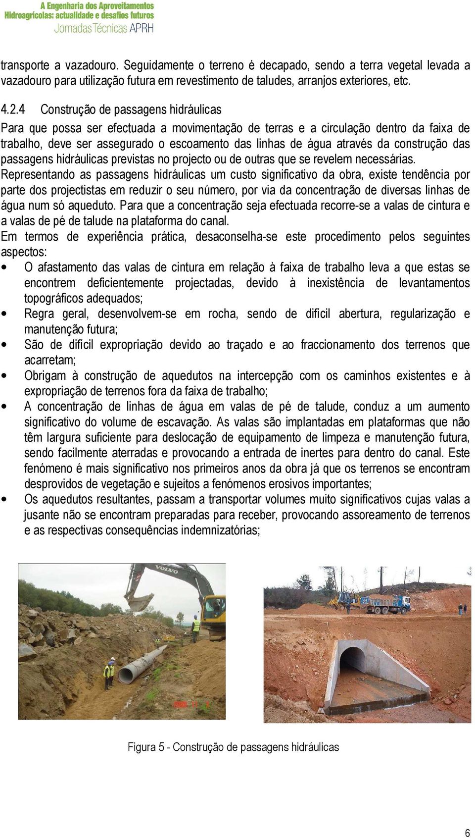 construção das passagens hidráulicas previstas no projecto ou de outras que se revelem necessárias.