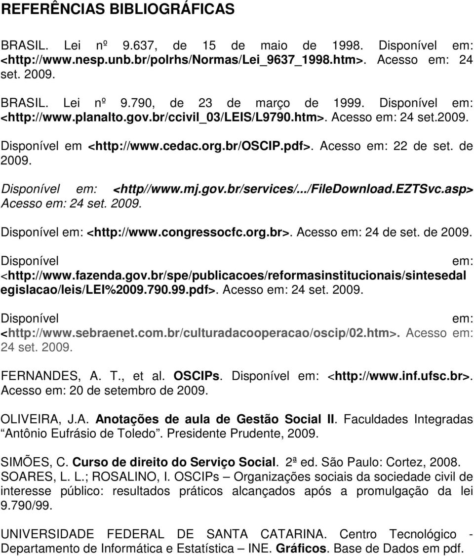 Disponível em: <http//www.mj.gov.br/services/.../filedownload.eztsvc.asp> Acesso em: 24 set. 2009. Disponível em: <http://www.congressocfc.org.br>. Acesso em: 24 de set. de 2009.