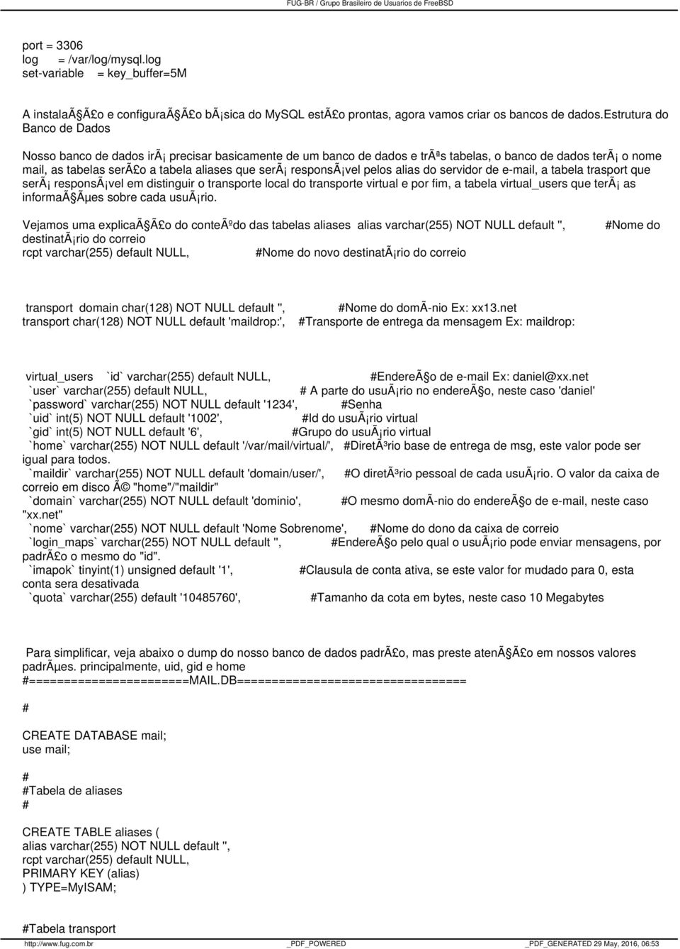 vel pelos alias do servidor de e-mail, a tabela trasport que serã responsã vel em distinguir o transporte local do transporte virtual e por fim, a tabela virtual_users que terã as informaã Ãµes sobre