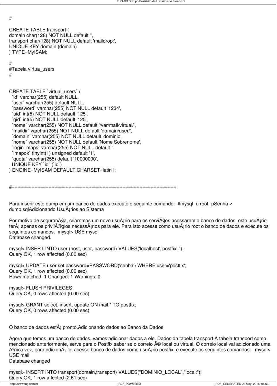 '125', `home` varchar(255) NOT NULL default '/var/mail/virtual/', `maildir` varchar(255) NOT NULL default 'domain/user/', `domain` varchar(255) NOT NULL default 'dominio', `nome` varchar(255) NOT