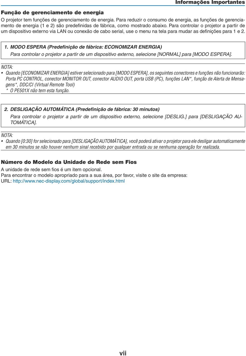 Para controlar o projetor a partir de um dispositivo externo via LAN ou conexão de cabo serial, use o menu na tela para mudar as definições para 1 