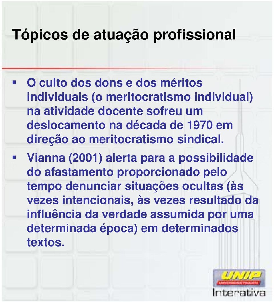 Vianna (2001) alerta para a possibilidade do afastamento proporcionado pelo tempo denunciar situações