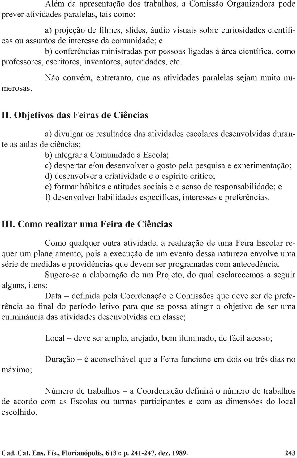 Não convém, entretanto, que as atividades paralelas sejam muito numerosas. II.