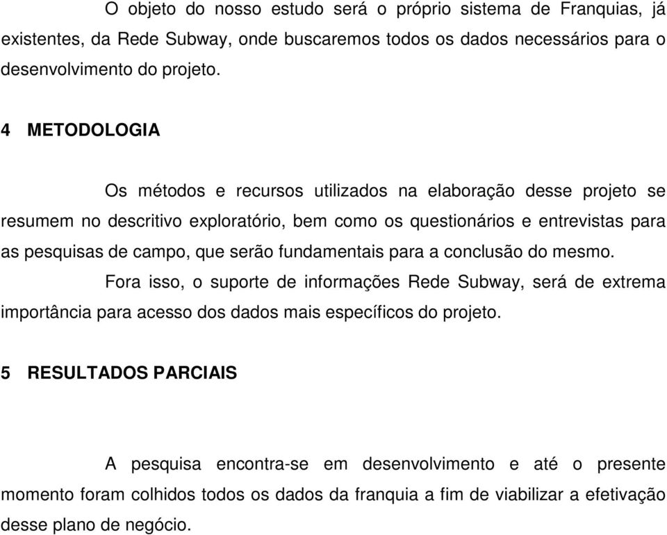 campo, que serão fundamentais para a conclusão do mesmo.