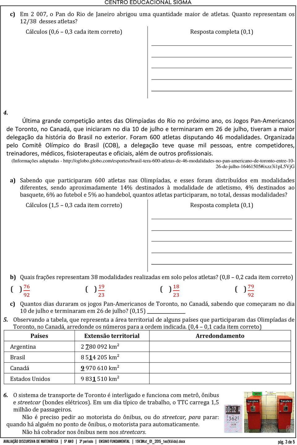 delegação da história do Brasil no exterior. Foram 600 atletas disputando 46 modalidades.