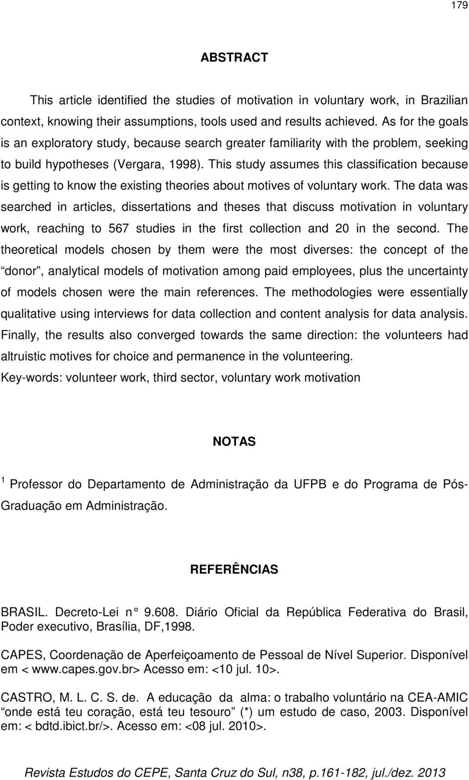 This study assumes this classification because is getting to know the existing theories about motives of voluntary work.