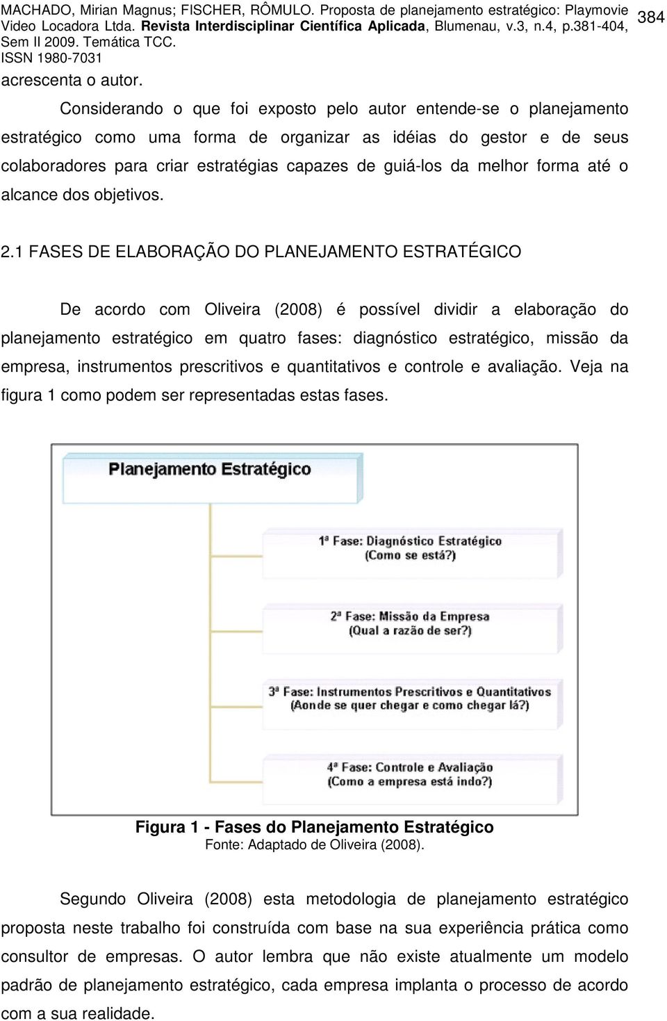 da melhor forma até o alcance dos objetivos. 2.