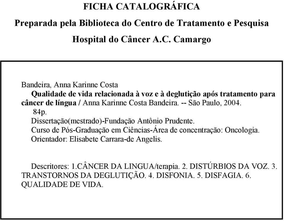 Dissertação(mestrado)-Fundação Antônio Prudente. Curso de Pós-Graduação em Ciências-Área de concentração: Oncologia.
