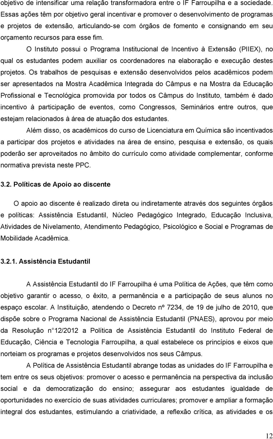 fim. O Instituto possui o Programa Institucional de Incentivo à Extensão (PIIEX), no qual os estudantes podem auxiliar os coordenadores na elaboração e execução destes projetos.