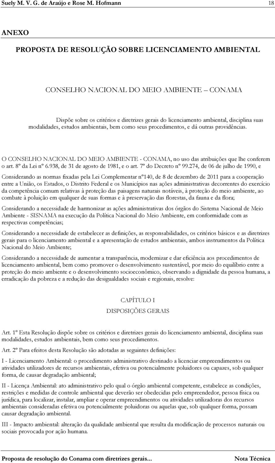 suas modalidades, estudos ambientais, bem como seus procedimentos, e dá outras providências. O CONSELHO NACIONAL DO MEIO AMBIENTE - CONAMA, no uso das atribuições que lhe conferem o art.