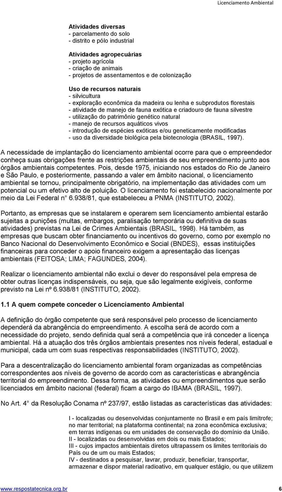 utilização do patrimônio genético natural - manejo de recursos aquáticos vivos - introdução de espécies exóticas e/ou geneticamente modificadas - uso da diversidade biológica pela biotecnologia