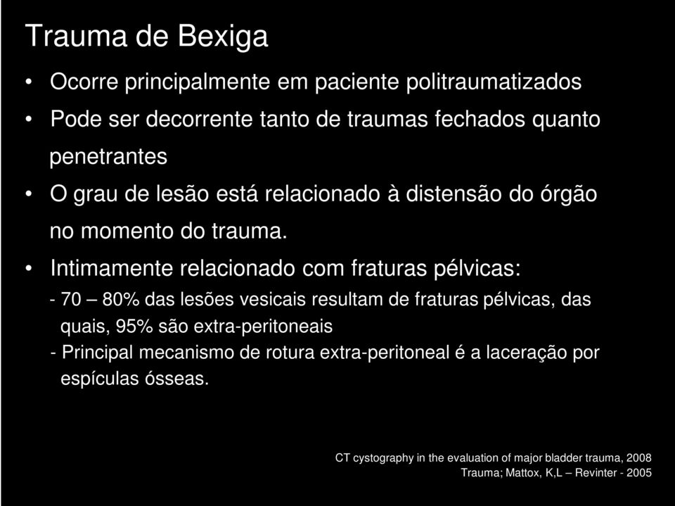 Intimamente relacionado com fraturas pélvicas: - 70 80% das lesões vesicais resultam de fraturas pélvicas, das quais, 95% são