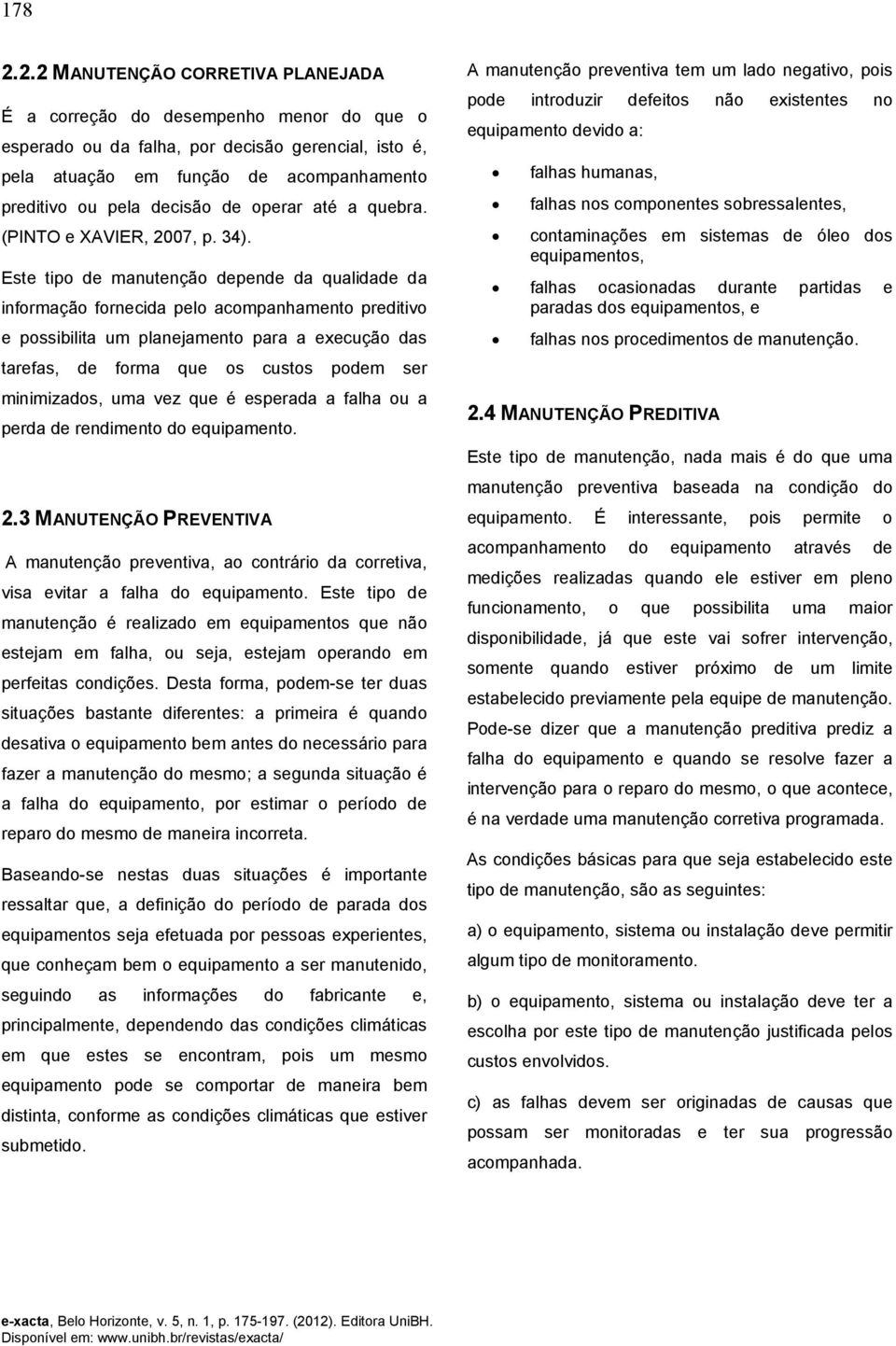 operar até a quebra. (PINTO e XAVIER, 2007, p. 34).