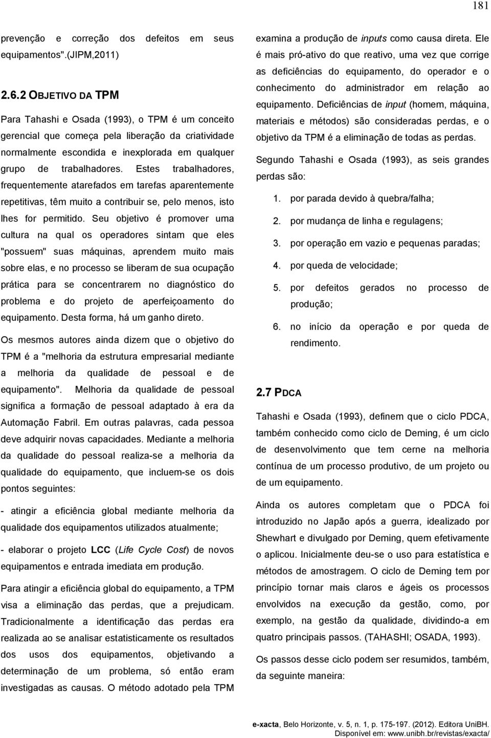 Estes trabalhadores, frequentemente atarefados em tarefas aparentemente repetitivas, têm muito a contribuir se, pelo menos, isto lhes for permitido.