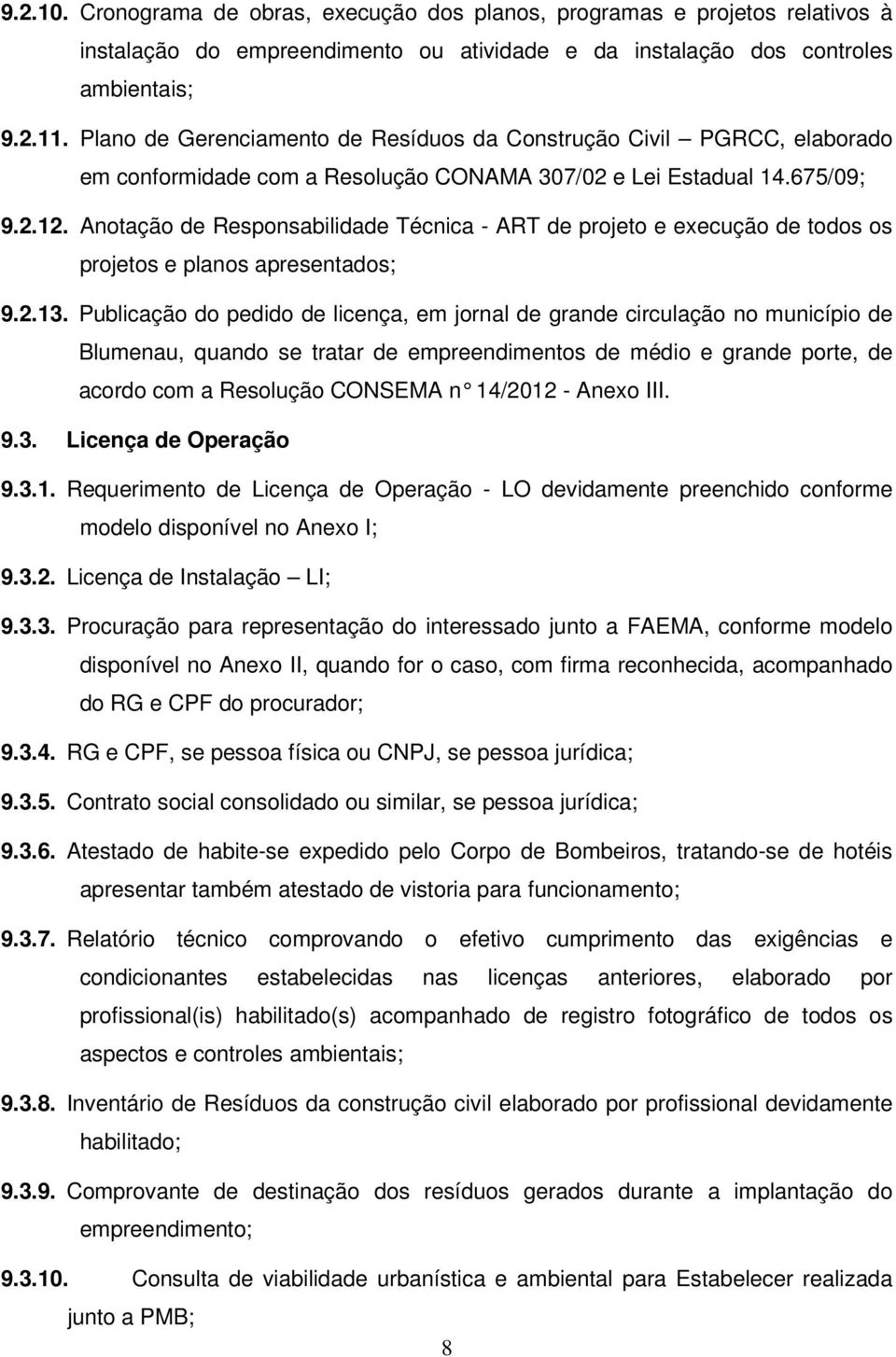 Anotação de Responsabilidade Técnica - ART de projeto e execução de todos os projetos e planos apresentados; 9.2.13.