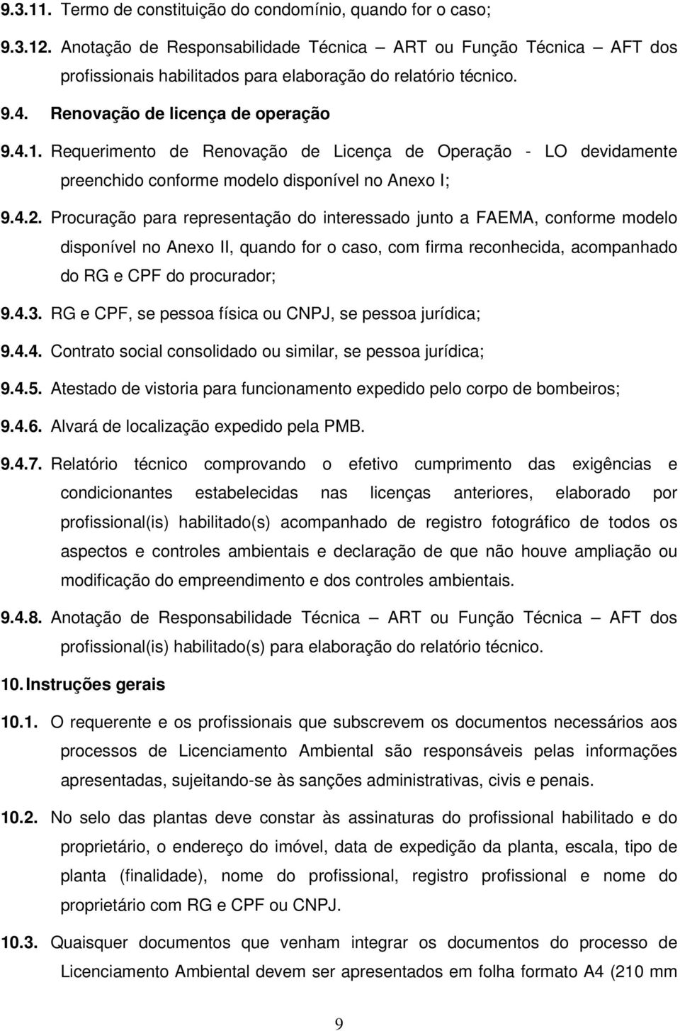 Requerimento de Renovação de Licença de Operação - LO devidamente preenchido conforme modelo disponível no Anexo I; 9.4.2.