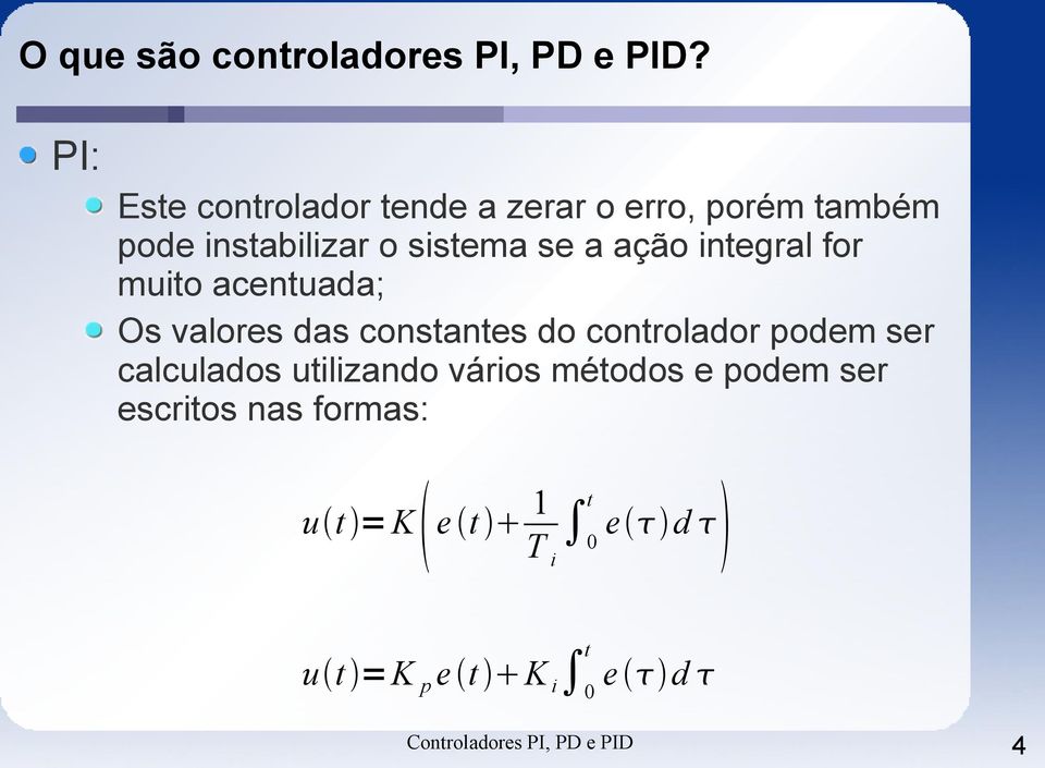 ação integral for muito acentuada; Os valores das constantes do controlador podem ser